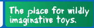 The Place for wildly imaginative toys.